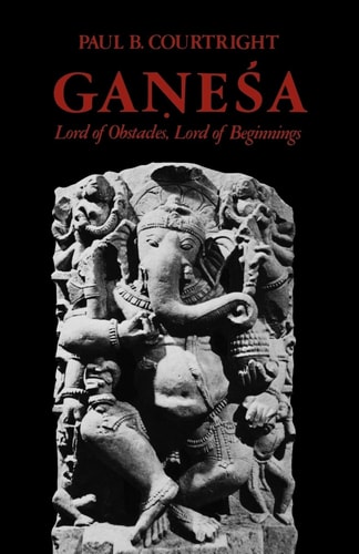 Ganeśa Lord of Obstacles, Lord of Beginnings