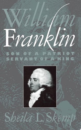 William Franklin Son of a Patriot, Servant of a King