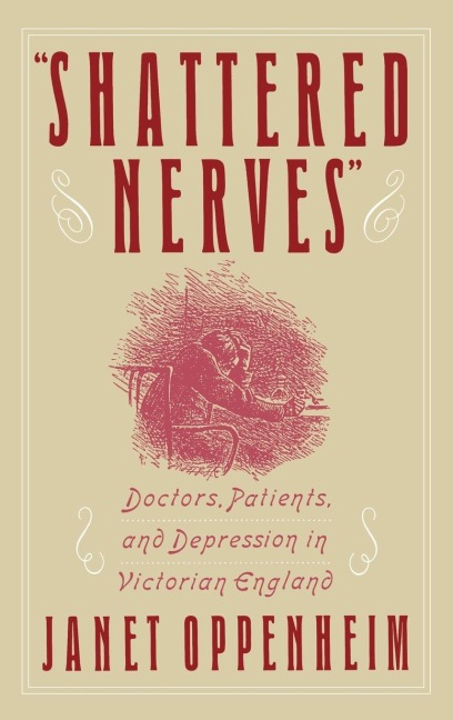 Shattered Nerves: Doctors, Patients, and Depression in Victorian England