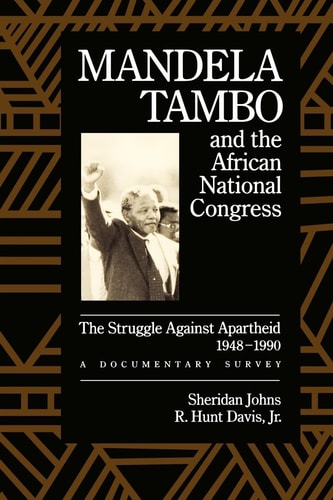 Mandela, Tambo, and the African National Congress The Struggle Against Apartheid, 1948-1990 : a Documentary Survey