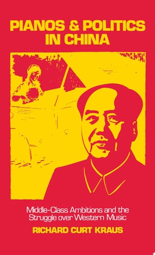 Pianos and Politics in China Middle-class Ambitions and the Struggle Over Western Music