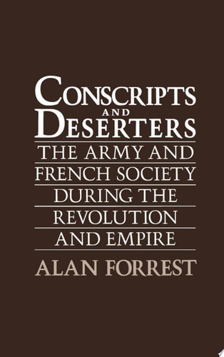 Conscripts and Deserters The Army and French Society During the Revolution and Empire