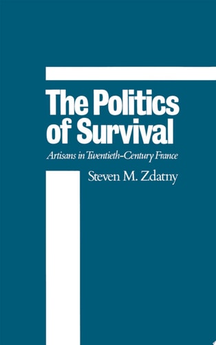 The Politics of Survival Artisans in Twentieth-century France