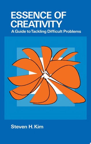 Essence of Creativity A Guide to Tackling Difficult Problems