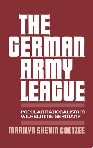 The German Army League Popular Nationalism in Wilhelmine Germany