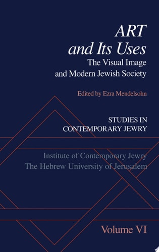 Studies in Contemporary Jewry: VI: Art and Its Uses The Visual Image and Modern Jewish Society