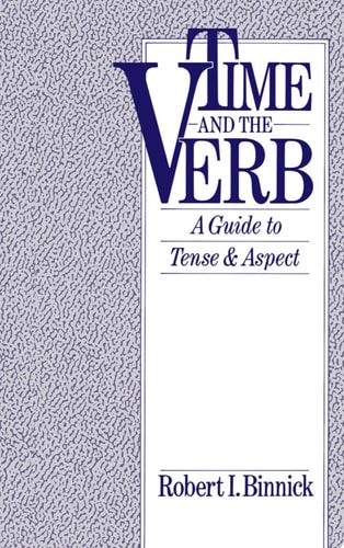Time and the Verb A Guide to Tense and Aspect