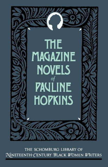 The Magazine Novels of Pauline Hopkins: (Including Hagars Daughter, Winona, and of One Blood)
