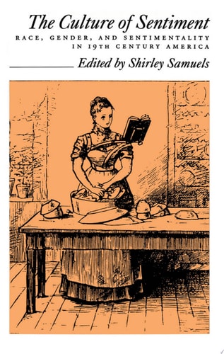 The Culture of Sentiment Race, Gender, and Sentimentality in Nineteenth-century America