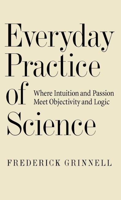 Everyday Practice of Science: Where Intuition and Passion Meet Objectivity and Logic