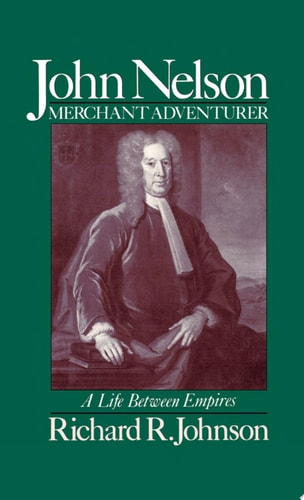 John Nelson, Merchant Adventurer A Life Between Empires