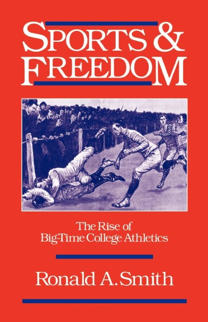 Sports and Freedom: The Rise of Big-Time College Athletics