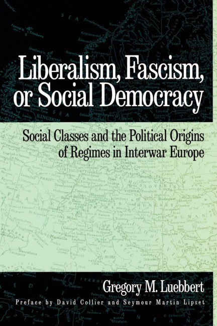 Liberalism, Fascism, or Social Democracy: Social Classes and the Political Origins of Regimes in Interwar Europe