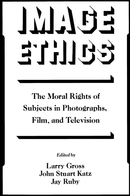 Image Ethics: The Moral Rights of Subjects in Photographs, Film, and Television