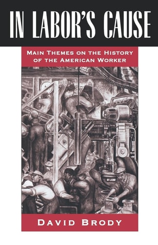 In Labor's Cause Main Themes on the History of the American Worker