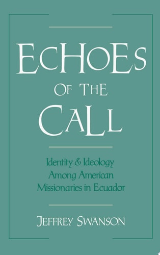 Echoes of the Call Identity and Ideology Among American Missionaries in Ecuador