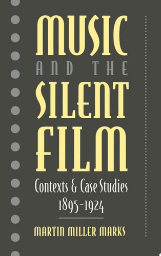 Music and the Silent Film Contexts and Case Studies, 1895-1924