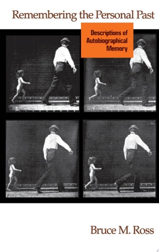 Remembering the Personal Past Descriptions of Autobiographical Memory