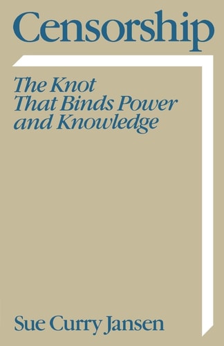 Censorship The Knot that Binds Power and Knowledge