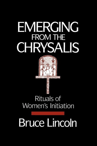 Emerging From the Chrysalis Rituals of Women's Initiation