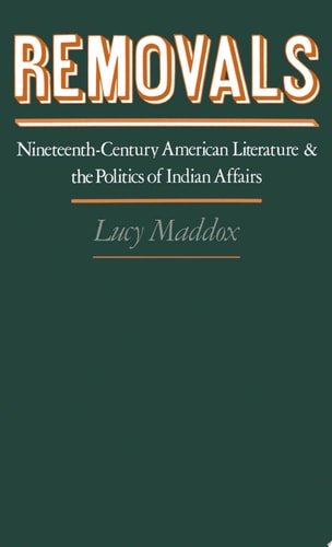 Removals Nineteenth-century American Literature and the Politics of Indian Affairs