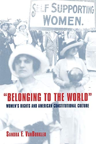 "Belonging to the World" Women's Rights and American Constitutional Culture