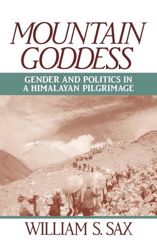 Mountain Goddess Gender and Politics in a Himalayan Pilgrimage