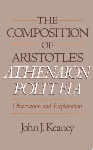 The Composition of Aristotle's Athenaion Politeia Observation and Explanation