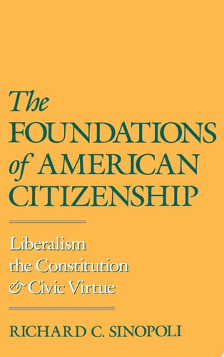 The Foundations of American Citizenship Liberalism, the Constitution, and Civic Virtue
