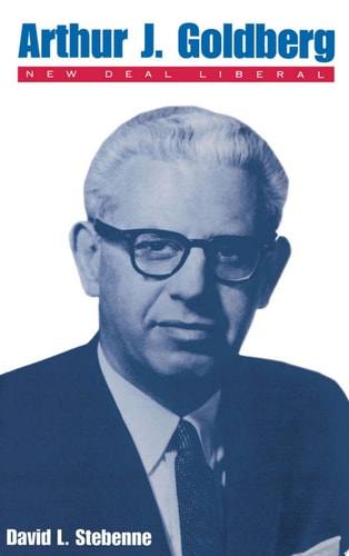 Arthur J. Goldberg New Deal Liberal