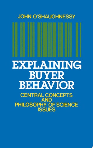 Explaining Buyer Behavior Central Concepts and Philosophy of Science Issues