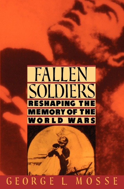 Fallen Soldiers: Reshaping the Memory of the World Wars