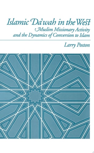 Islamic Daʻwah in the West Muslim Missionary Activity and the Dynamics of Conversion to Islam