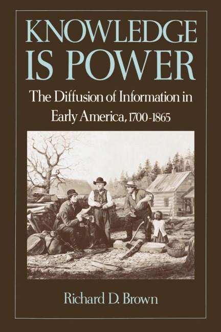 Knowledge is Power: The Diffusion of Information in Early America, 1700-1865