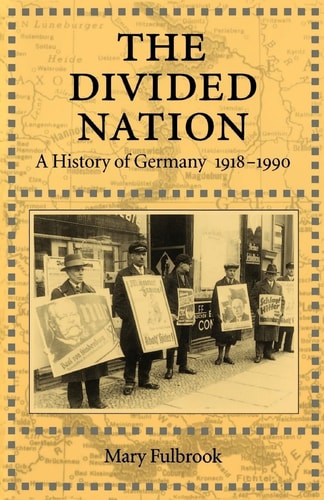 The Divided Nation: A History of Germany, 1918-1990