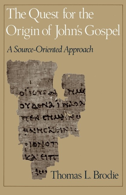 The Quest for the Origin of Johns Gospel: A Source-Oriented Approach