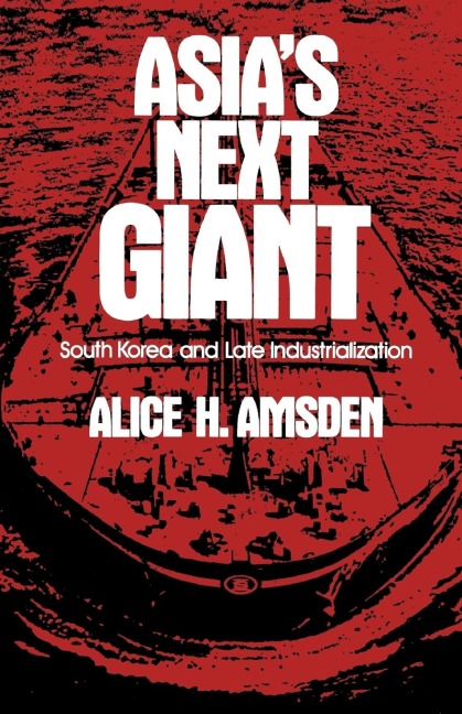 Asias Next Giant: South Korea and Late Industrialization