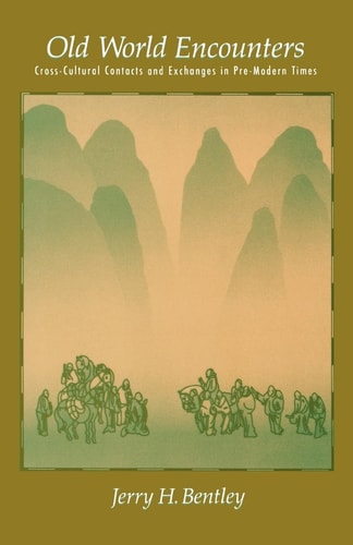 Old World Encounters Cross-cultural Contacts and Exchanges in Pre-modern Times