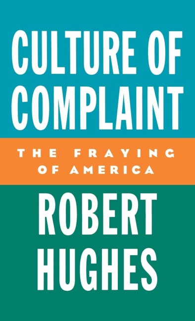 Culture of Complaint: The Fraying of America
