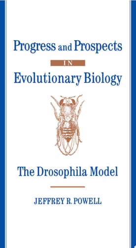 Progress and Prospects in Evolutionary Biology The Drosophila Model
