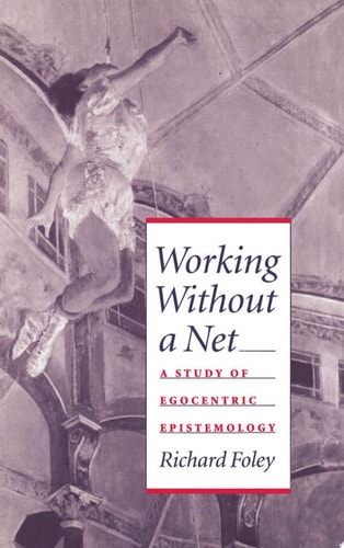 Working Without a Net A Study of Egocentric Epistemology