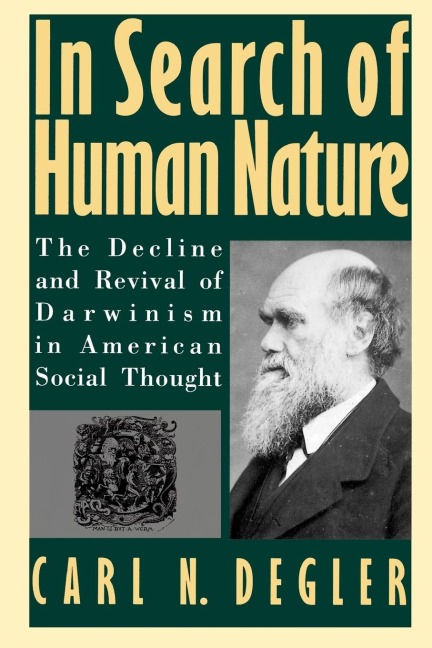 In Search of Human Nature: The Decline and Revival of Darwinism in American Social Thought