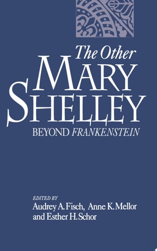 The Other Mary Shelley Beyond Frankenstein
