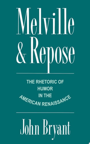 Melville and Repose The Rhetoric of Humor in the American Renaissance