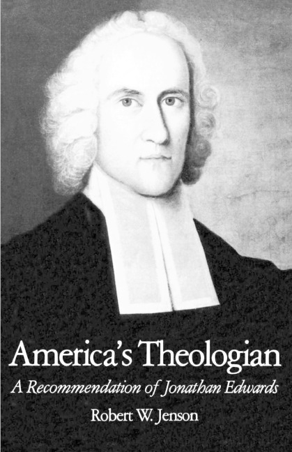 Americas Theologian: A Recommendation of Jonathan Edwards