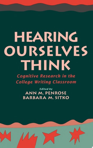 Hearing Ourselves Think Cognitive Research in the College Writing Classroom