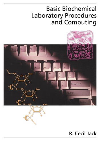 Basic Biochemical Laboratory Procedures and Computing With Principles, Review Questions, Worked Examples and Spreadsheet Solutions