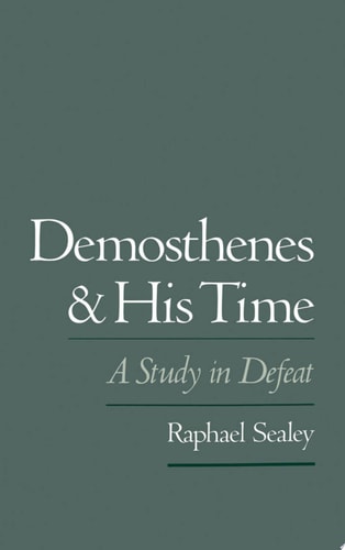 Demosthenes and His Time A Study in Defeat