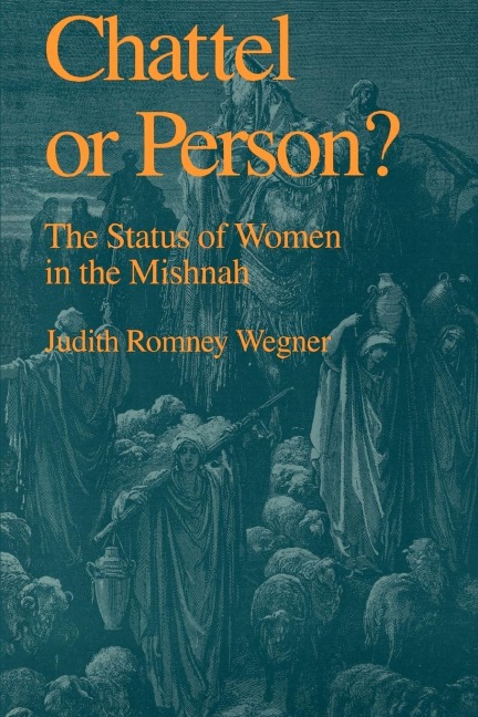 Chattel or Person?: The Status of Women in the Mishnah