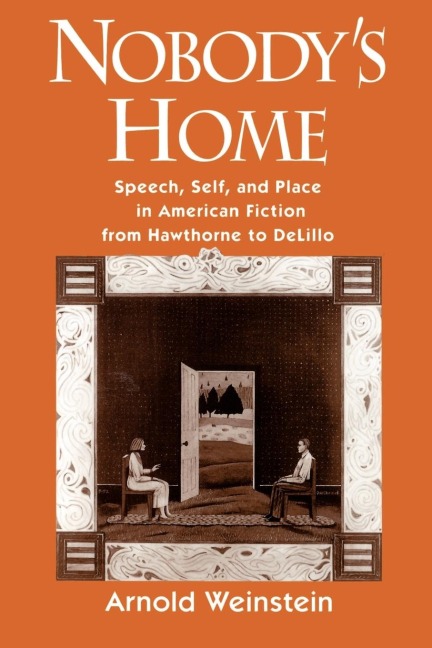 Nobodys Home: Speech, Self, and Place in American Fiction from Hawthorne to DeLillo